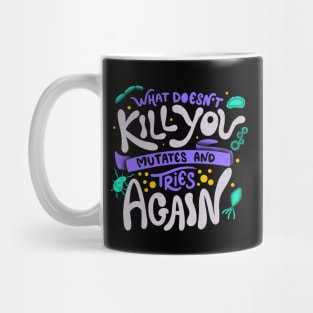 What Doesn't Kill You Mutates And Tries Again by Tobe Fonseca Mug